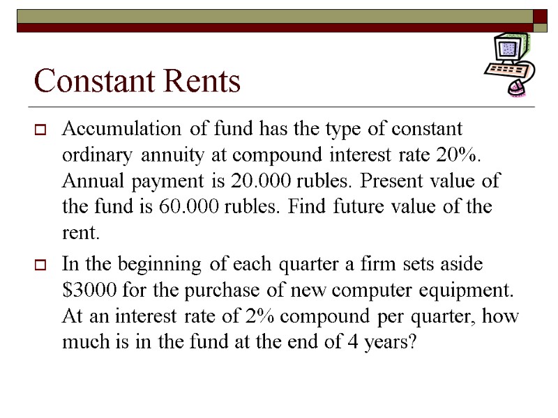 Constant Rents Accumulation of fund has the type of constant ordinary annuity at compound